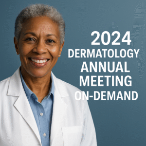2024 Dermatology ANNUAL MEETING ON-DEMAND