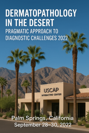 USCAP Dermatopathology in the Desert: Pragmatic Approach to Diagnostic Challenges 2022 (CME VIDEOS)