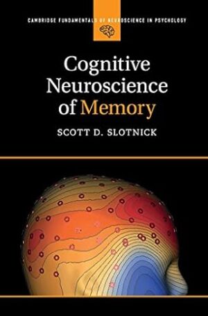 Cognitive Neuroscience of Memory (Cambridge Fundamentals of Neuroscience in Psychology) 1st Edition, Kindle Edition