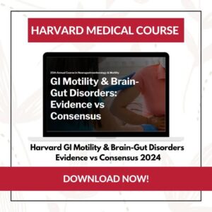 Harvard GI Motility & Brain-Gut Disorders: Evidence Vs Consensus – Harvard GI Motility Course 2024