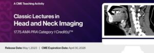 2023 Classic Lectures in Head & Neck Imaging – A CME Teaching Activity