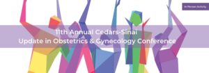 Cedars Sinai 11th Annual Cedars-Sinai Update in Obstetrics & Gynecology Conference 2025