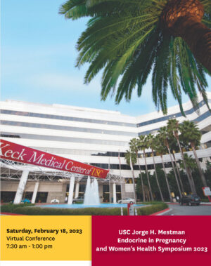 Keck USC Jorge H. Mestman Endocrine in Pregnancy and Women’s Health Symposium