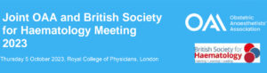 Obstetric Anaesthetists Association Joint OAA and British Society for Haematology Meeting