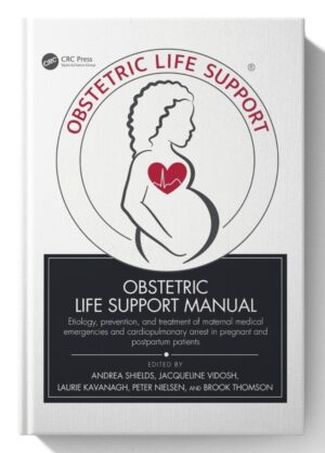 Obstetric Life Support Manual: Etiology, prevention, and treatment of maternal medical emergencies and cardiopulmonary arrest in pregnant and postpartum patients 1st Edition